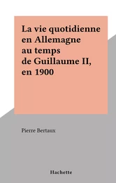 La vie quotidienne en Allemagne au temps de Guillaume II, en 1900