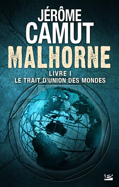 Malhorne, T1 : Le Trait d'union des mondes - Jérôme Camut - Bragelonne