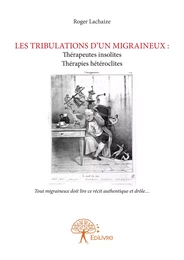 LES TRIBULATIONS D'UN MIGRAINEUX : Thérapeutes insolites Thérapies curieuses