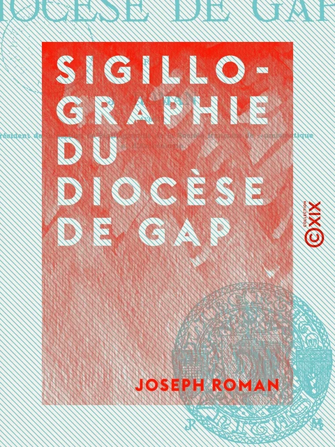 Sigillographie du diocèse de Gap - Joseph Roman - Collection XIX