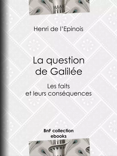 La question de Galilée - Henri de l'Épinois - BnF collection ebooks