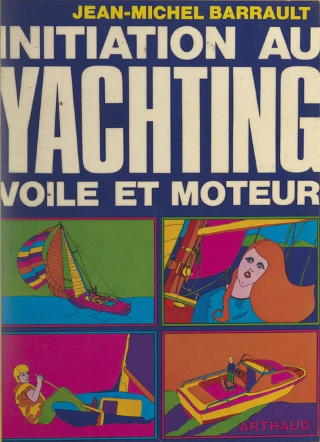 Initiation au yachting : voile et moteur - Jean-Michel Barrault - (Arthaud) réédition numérique FeniXX