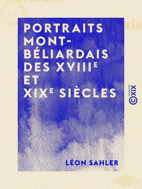 Portraits montbéliardais des XVIIIe et XIXe siècles - Léon Sahler - Collection XIX