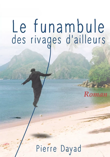 Le funambule des rivages d’ailleurs - Pierre Dayad - Atramenta