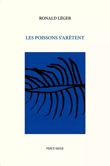 Les poissons s’arêtent - Ronald Léger - Éditions Perce-Neige