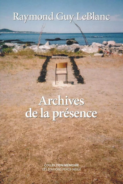 Archives de la présence - Raymond Guy LeBlanc - Éditions Perce-Neige