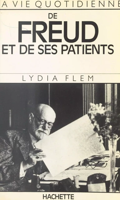 La vie quotidienne de Freud et de ses patients - Lydia Flem - (Hachette) réédition numérique FeniXX