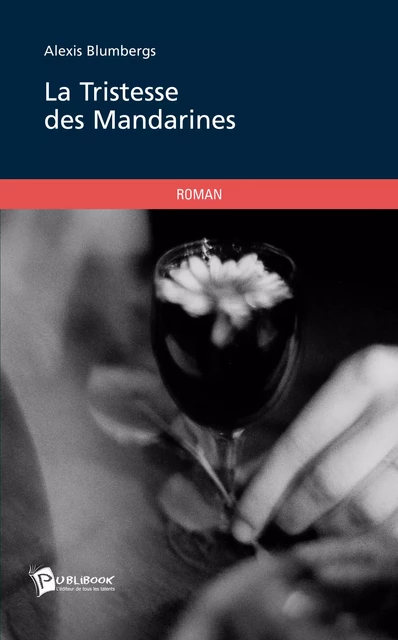 La tristesse des mandarines - Alexis Blumbergs - Publibook