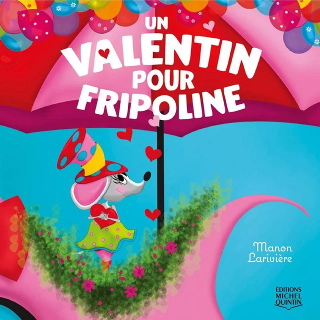 Un valentin pour Fripoline - Manon Larivière - Éditions Michel Quintin