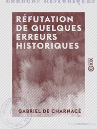 Réfutation de quelques erreurs historiques - Par un ami de la vérité