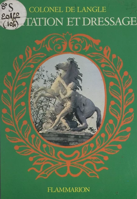 Équitation et dressage - Pierre de Langle de Cary - Flammarion (réédition numérique FeniXX)