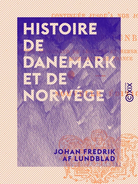 Histoire de Danemark et de Norwége - Johan Fredrik Af Lundblad - Collection XIX