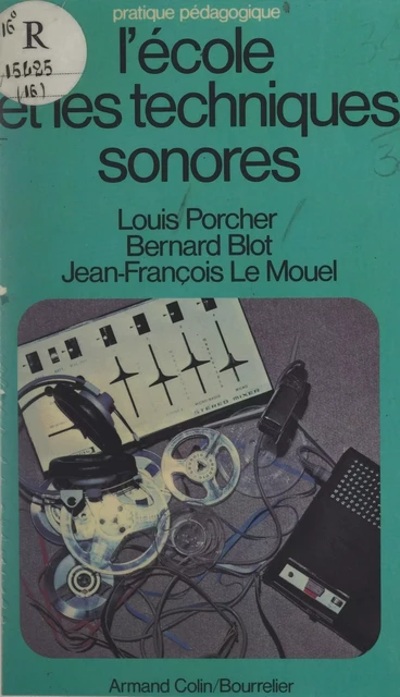 L'école et les techniques sonores - Bernard Blot, Jean-François Le Mouel, Louis Porcher - (Armand Colin) réédition numérique FeniXX