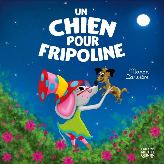 Un chien pour Fripoline - Manon Larivière - Éditions Michel Quintin