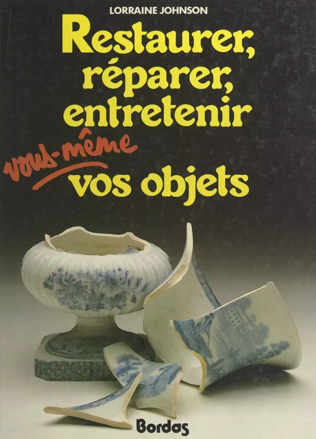 Restaurer, réparer, entretenir vous-même vos objets - Lorraine Johnson - (Bordas) réédition numérique FeniXX