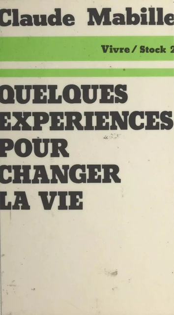 Quelques expériences pour changer la vie - Claude Mabille - Stock (réédition numérique FeniXX)