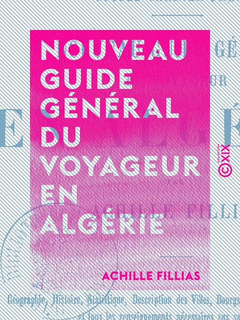 Nouveau guide général du voyageur en Algérie - Achille Fillias - Collection XIX