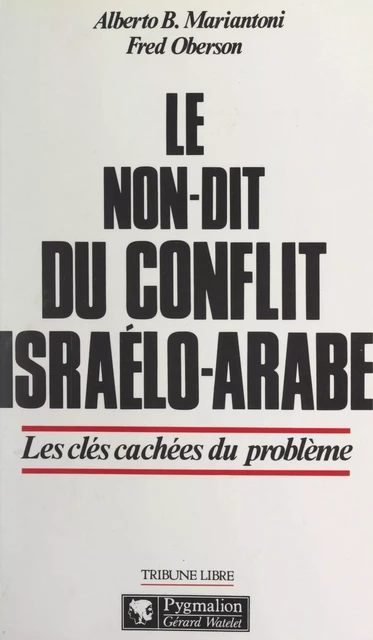 Le non-dit du conflit israélo-arabe - Alberto B. Mariantoni, Fred Oberson - Pygmalion (réédition numérique FeniXX) 