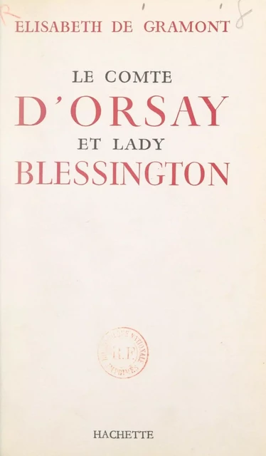 Le comte d'Orsay et Lady Blessington - Élisabeth de Clermont-Tonnerre - Hachette (réédition numérique FeniXX)