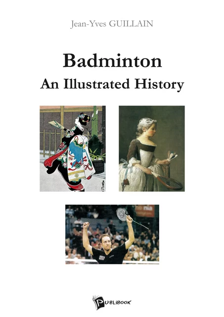 Badminton : An Illustrated History - Jean-Yves Guillain - Publibook