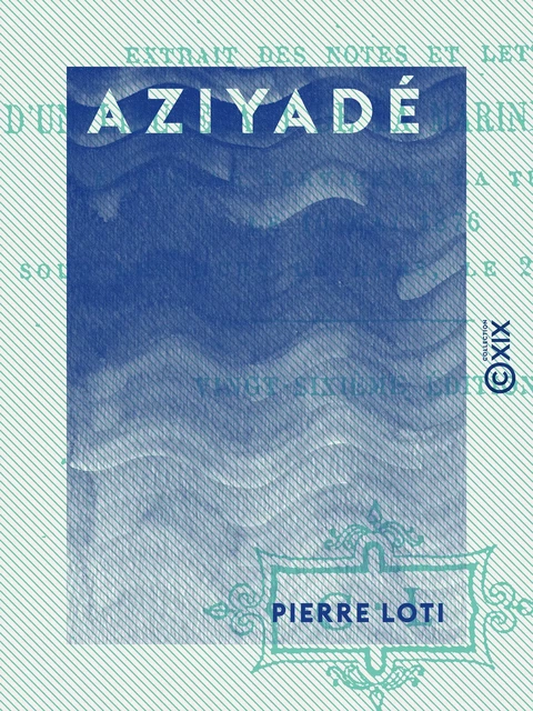 Aziyadé - Pierre Loti - Collection XIX