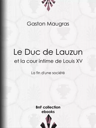 Le Duc de Lauzun et la cour intime de Louis XV