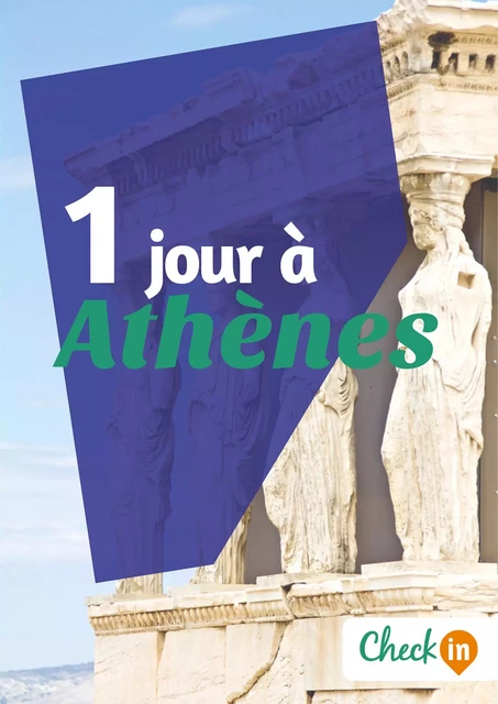 1 jour à Athènes - Nelly Collet - Check-in guide