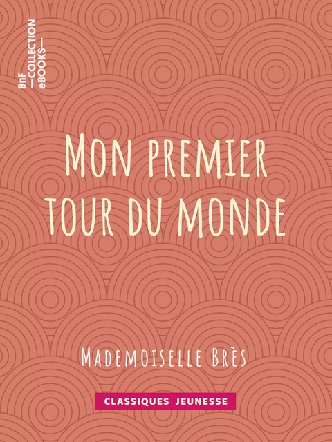 Mon premier tour du monde - Mademoiselle Brès - BnF collection ebooks