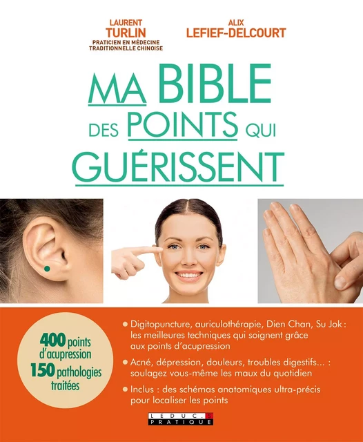 Ma bible des points qui guérissent - Alix Lefief-Delcourt, Laurent Turlin - Éditions Leduc