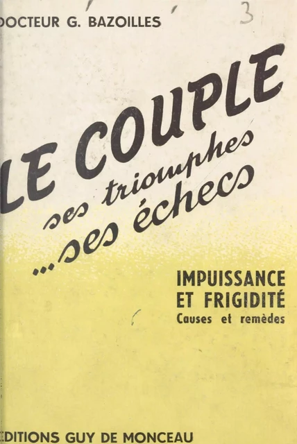 Le couple, ses triomphes, ses échecs - Georges Bazoilles - (Mazarine) réédition numérique FeniXX