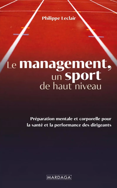 Le management, un sport de haut niveau - Philippe Leclair - Mardaga