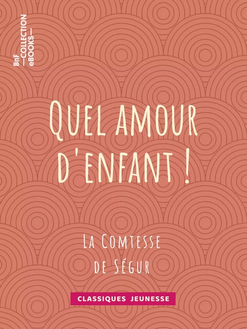 Quel amour d'enfant ! - Comtesse De Ségur, Émile-Antoine Bayard - BnF collection ebooks