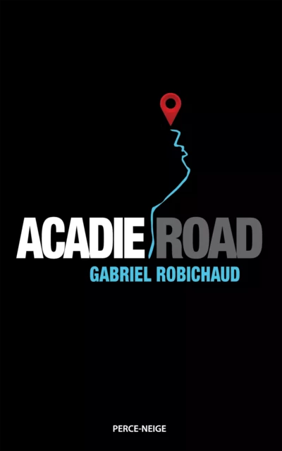 Acadie Road - Gabriel Robichaud - Éditions Perce-Neige