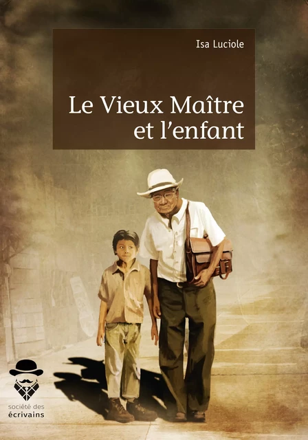 Le Vieux maître et l'enfant - Isa Luciole - Société des écrivains