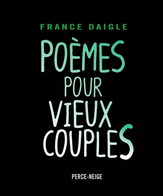 Poèmes pour vieux couples - France Daigle - Éditions Perce-Neige