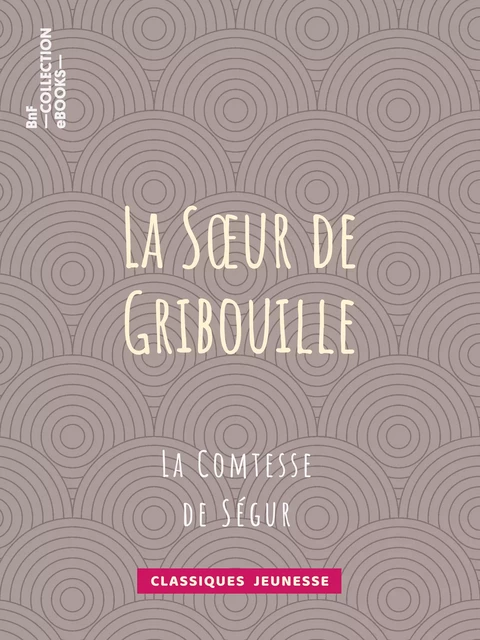 La soeur de Gribouille - Comtesse De Ségur, Horace Castelli - BnF collection ebooks