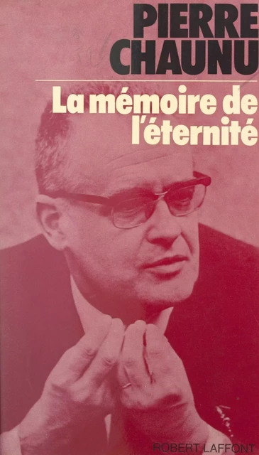 La mémoire de l'éternité - Pierre Chaunu - (Robert Laffont) réédition numérique FeniXX