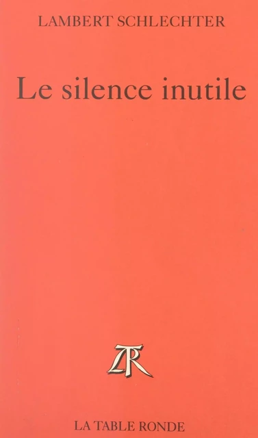 Le silence inutile - Lambert Schlechter - (La Table Ronde) réédition numérique FeniXX