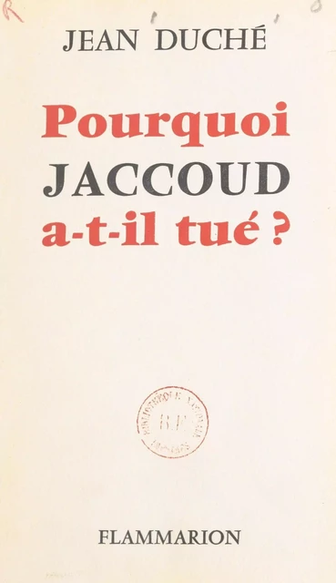 Pourquoi Jaccoud a-t-il tué ? - Jean Duché - Flammarion (réédition numérique FeniXX)