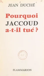 Pourquoi Jaccoud a-t-il tué ?