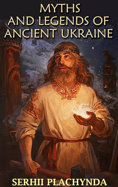 Myths and Legends of Ancient Ukraine - Serhii Plachynda - Andrii Ponomarenko