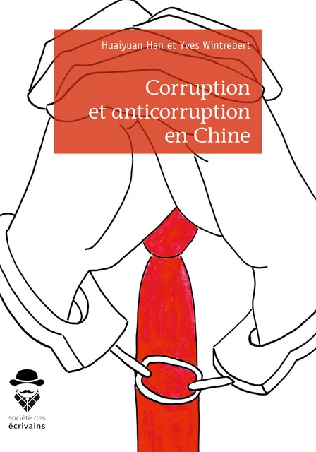 Corruption et anticorruption en Chine - Huaiyuan Han Et Yves Wintrebert - Société des écrivains