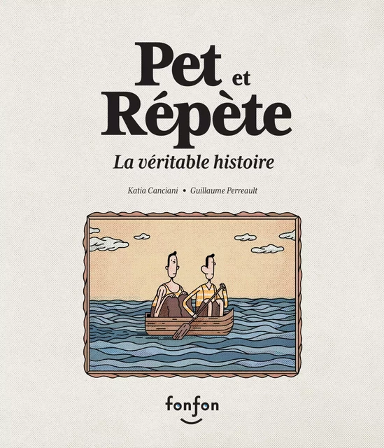 Pet et Répète, la véritable histoire - Katia Canciani - Fonfon