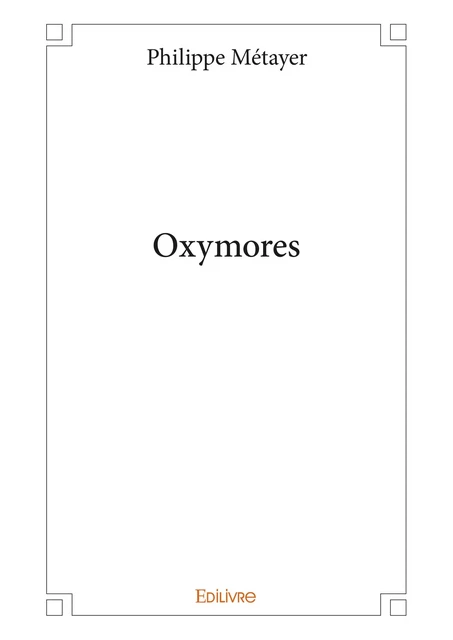 Oxymores - Philippe Métayer - Editions Edilivre