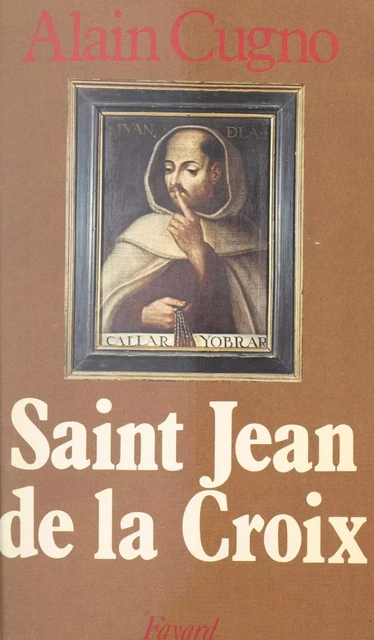 Saint Jean de la Croix - Alain Cugno - (Fayard) réédition numérique FeniXX