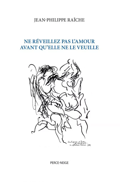 Ne réveillez pas l'amour avant qu'elle ne le veuille - Jean-Philippe Raîche - Éditions Perce-Neige