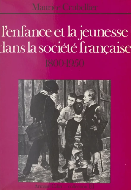 L'enfance et la jeunesse dans la société française - Maurice Crubellier - (Armand Colin) réédition numérique FeniXX