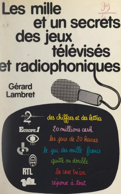 Les mille et un secrets des jeux télévisés et radiophoniques - Gérard Lambret - (Presses de la Cité) réédition numérique FeniXX