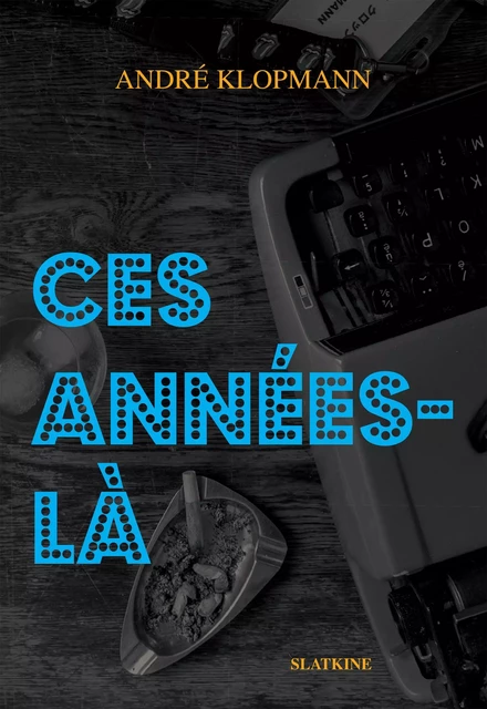 Ces années-là - André Klopmann - Slatkine Editions