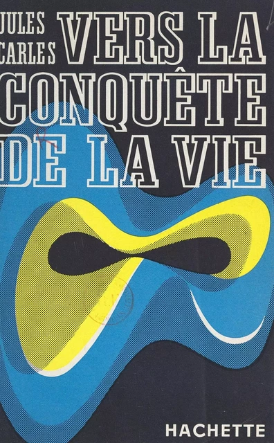 Vers la conquête de la vie - Jules Carles - Hachette (réédition numérique FeniXX)